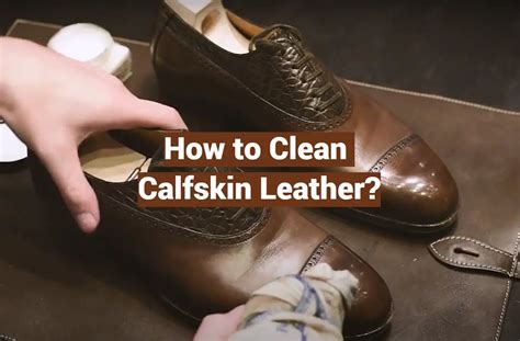 how to clean calfskin skin